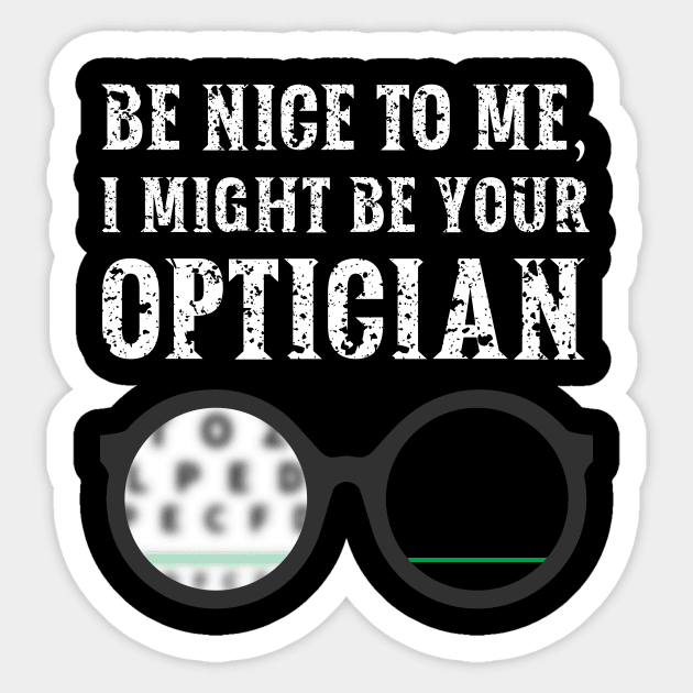 Be nice to me, I might be your Optician Sticker by  WebWearables